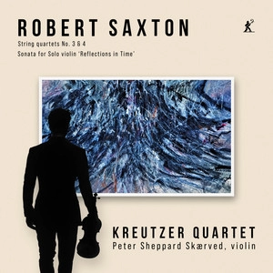 Album cover Robert Saxton: String Quartets Nos. 3-4 & Sonata for Solo Violin Reflections in Time
