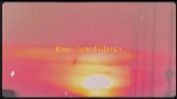Video cover Rose-Tinted Glasses