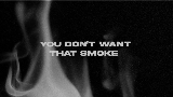 Video cover You Don’t Want That Smoke
