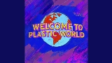Video cover Welcome To Plastic World