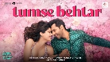 Video cover Tumse Behtar (From Sunny Sanskari Ki Tulsi Kumari)