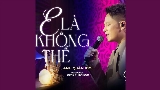 Video cover E Là Không Thể (Chốn Tìm Show)