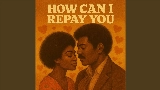Video cover How Can I Repay You