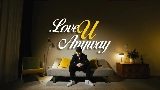 Video cover LOVE U ANYWAY