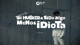 Video cover Si hubiera sido algo menos idiota
