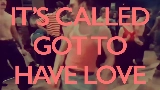 Video cover Got to Have Love