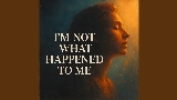 Video cover I'm Not What Happened To Me