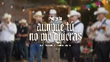 Video cover Aunque Tú No Me Quieras (En Vivo)