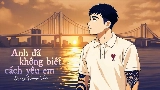 Video cover Anh Đã Không Biết Cách Yêu Em